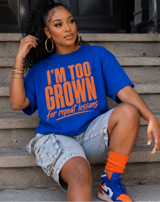 I’m too grown